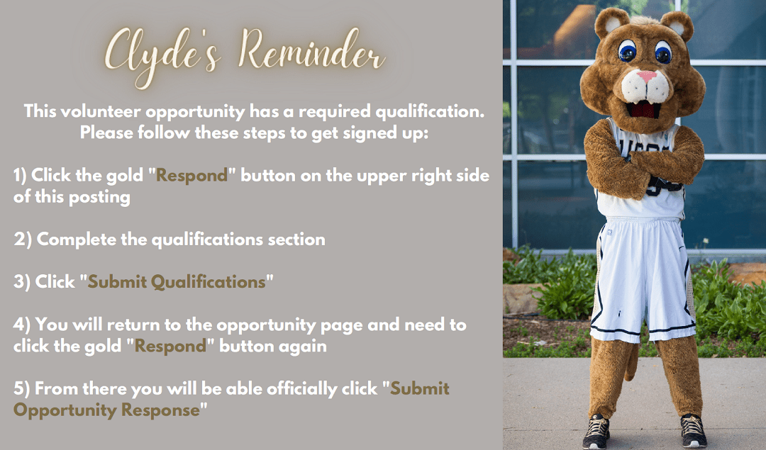 Clyde's Reminder with a photo of mascot Clyde and 5 steps: 1) Click the gold "Respond" button on the upper right hand of the posting 2) Complete the qualifications section 3) Click "submit qualification" 4) You will return to the opportunity page and need to click the gold "respond" button again 5) From there you will be able to officially click "submit opportunity response"